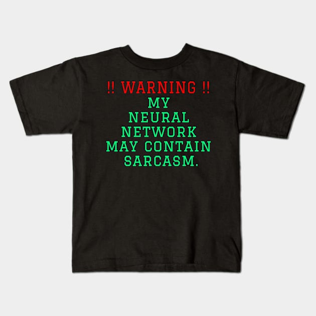 Warning: my neural network may contain sarcasm Kids T-Shirt by TWOintoA